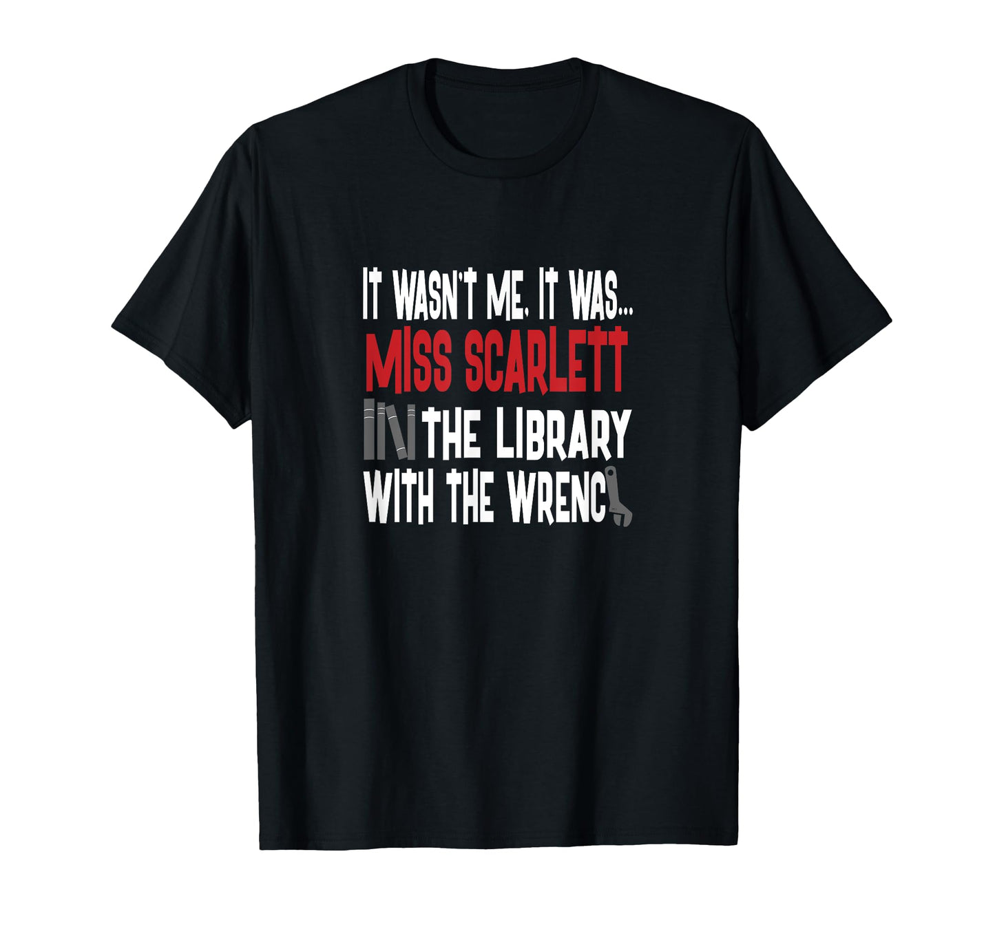 Miss Scarlett In The Library With The Wrench Shirt T-Shirt