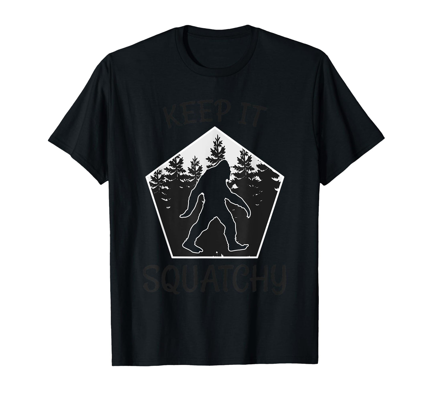 Keep it Squatchy - Funny Bigfoot Yeti Sasquatch Gift T-Shirt