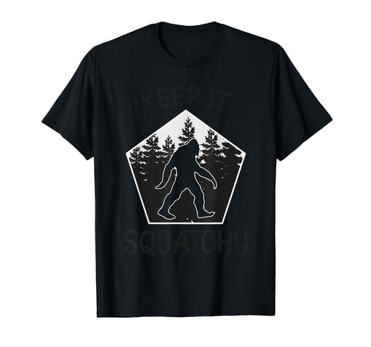 Keep it Squatchy - Funny Bigfoot Yeti Sasquatch Gift T-Shirt