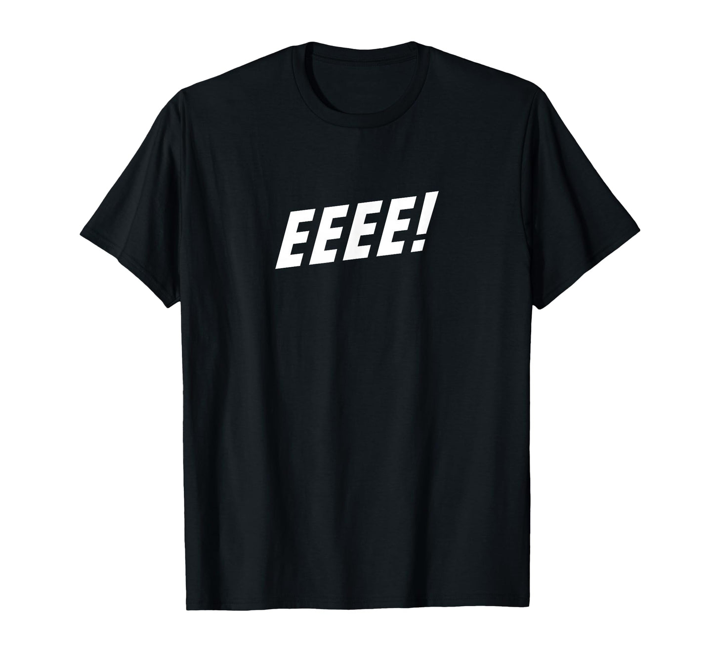 EEEEE! T-Shirt