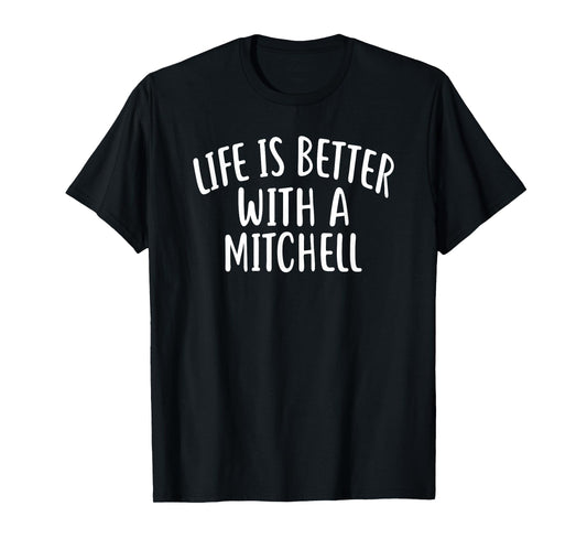 Life Is Better With A MITCHELL T-Shirt Funny Name MITCHELL T-Shirt