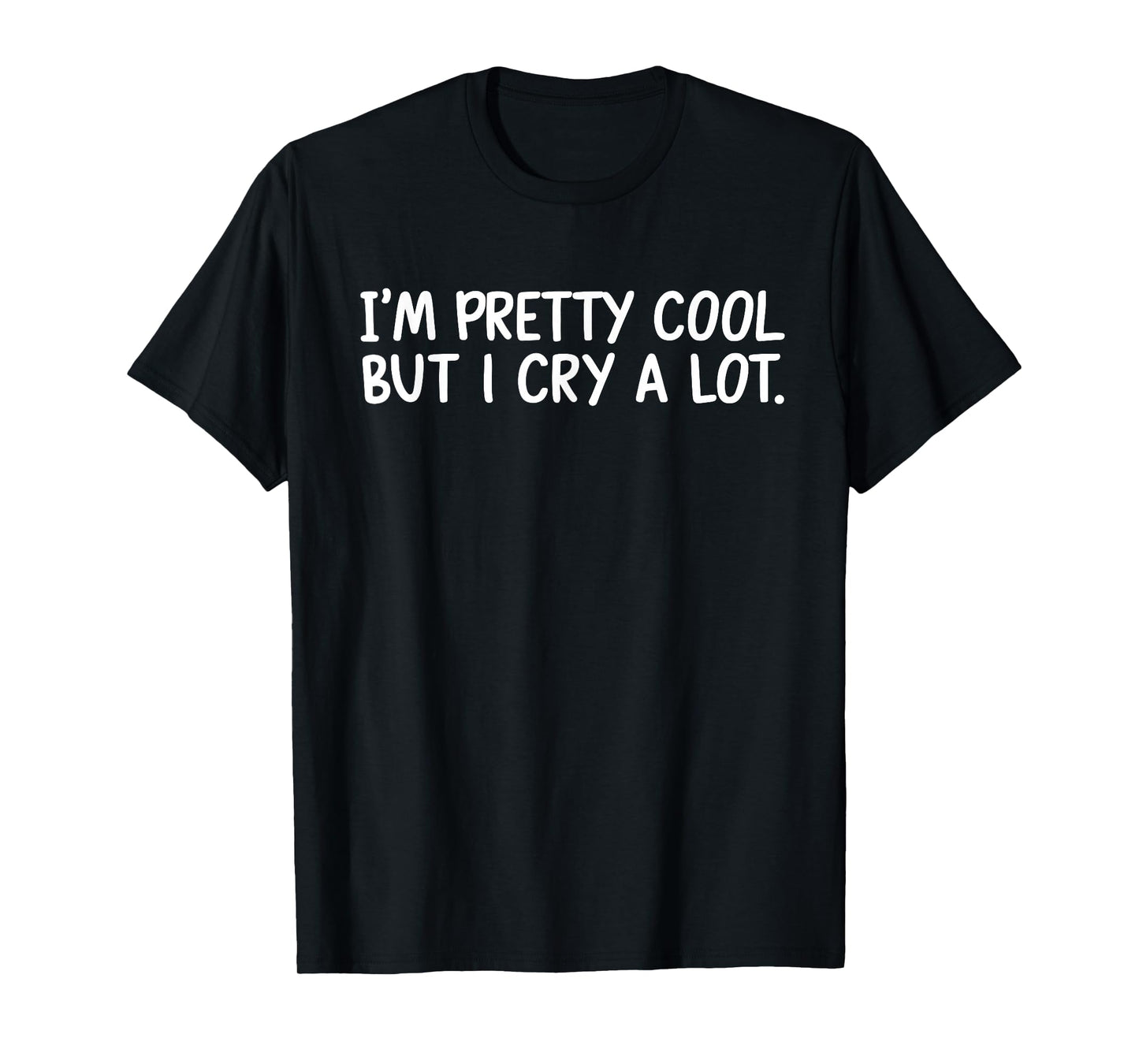 I’m Pretty Cool But I Cry A Lot T-Shirt