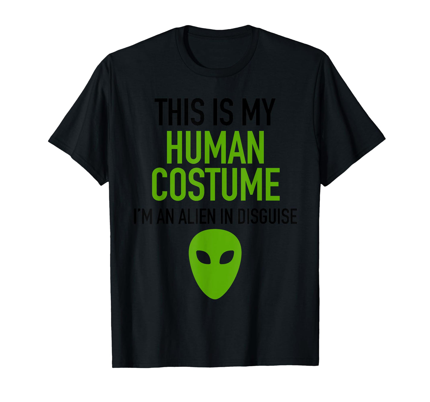 Alien Human Halloween Costume Im Really An Alien UFO Space T-Shirt