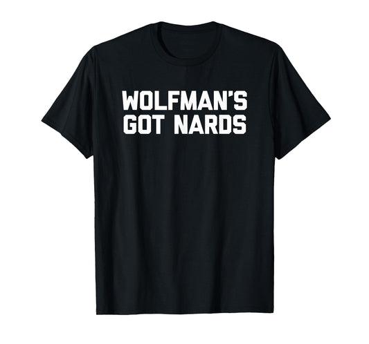 Wolfman's Got Nards T-Shirt funny saying sarcastic movie T-Shirt
