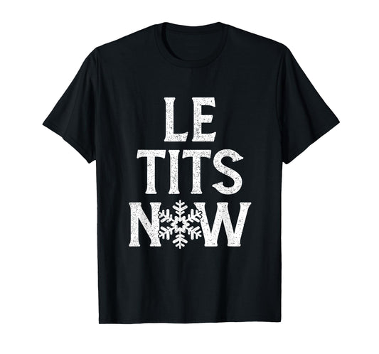 Funny Le Tits Now Shirt Le Tits Now T-Shirt