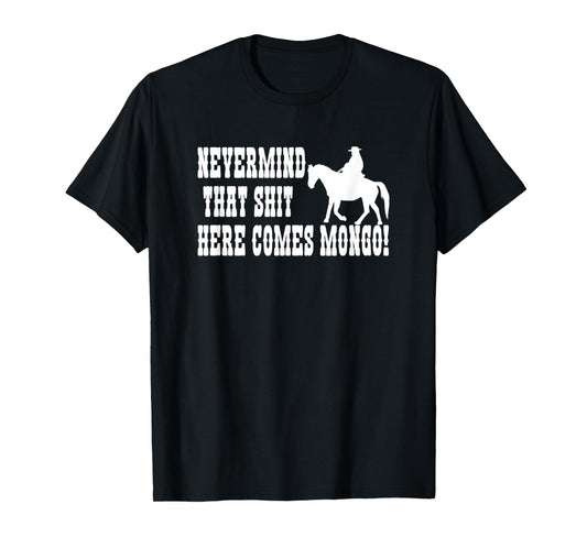 Nevermind That Here Comes Mongo T-Shirt