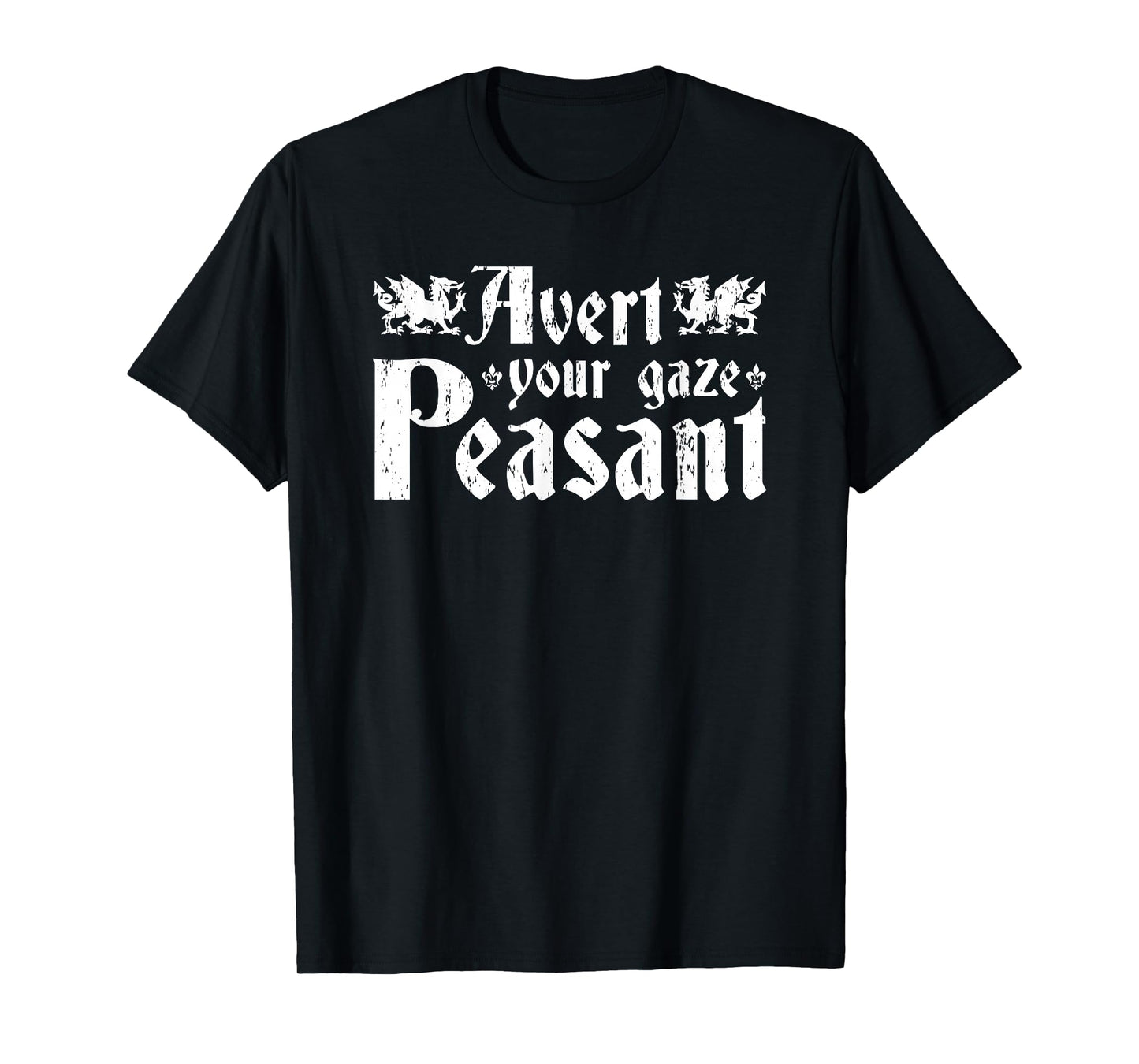 Avert Your Gaze Peasant, Renaissance Festival Ren Faire T-Shirt