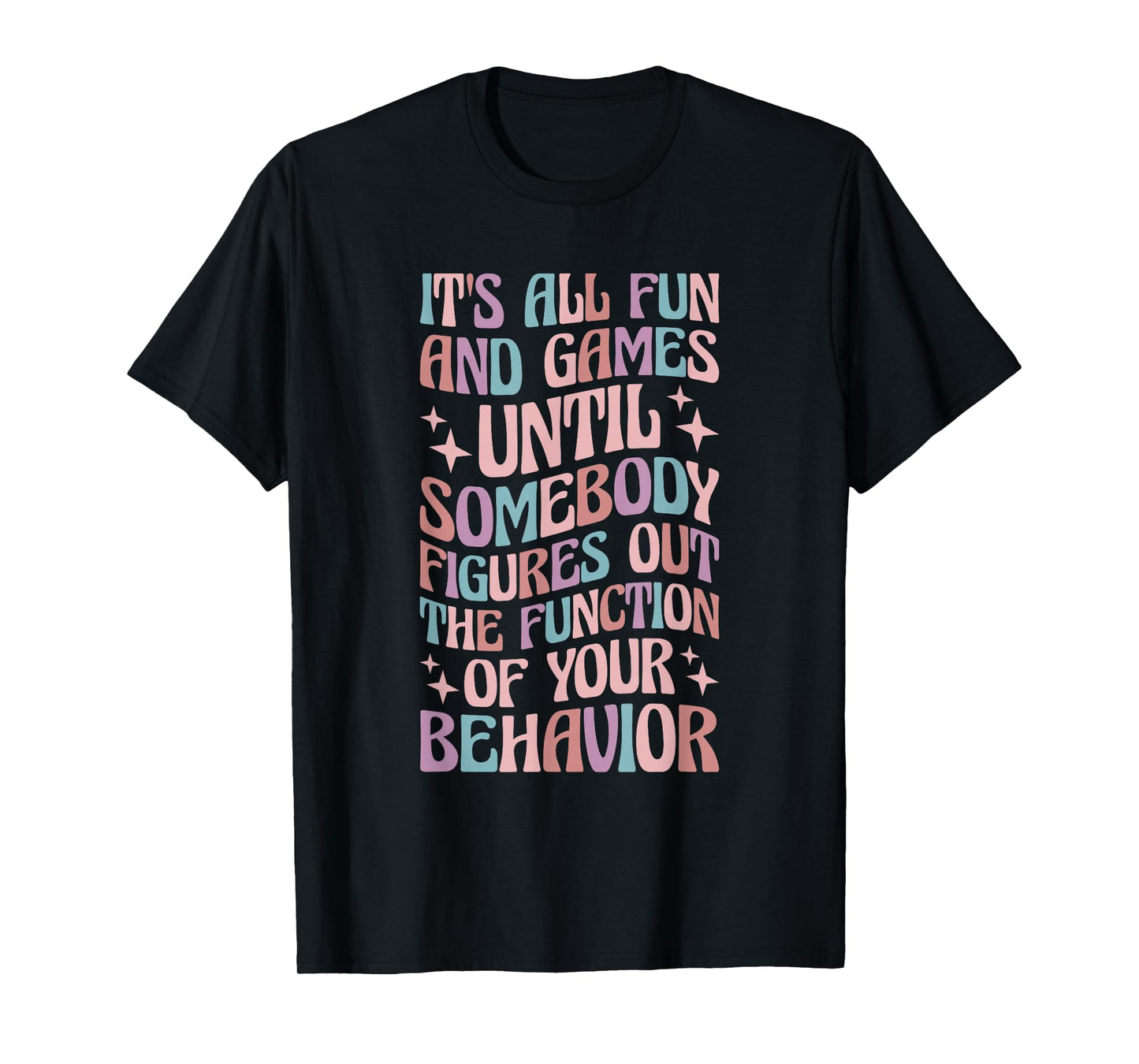 Behavior Analyst All Behavior Is A Form Of Communication T-Shirt