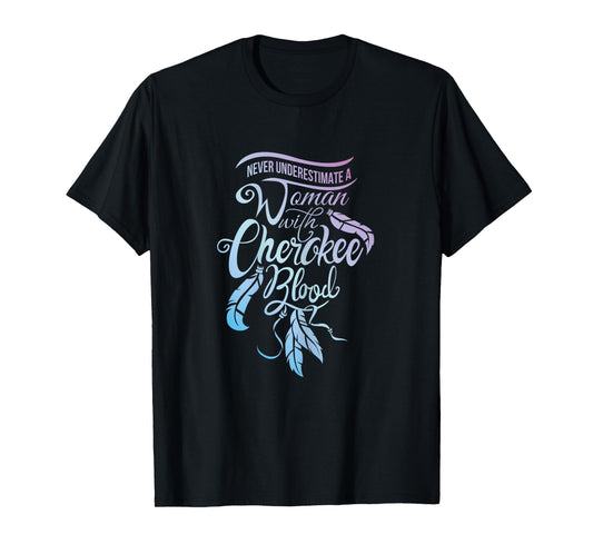 Womens Never Underestimate A Girl with Cherokee Blood Indian T-Shirt