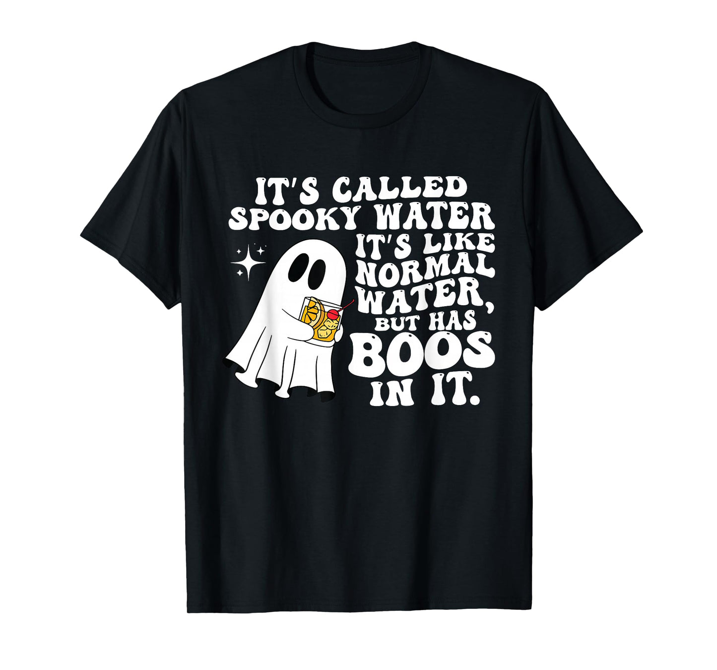 It's Called Spooky Water It's Like Normal Water But Has Boos T-Shirt