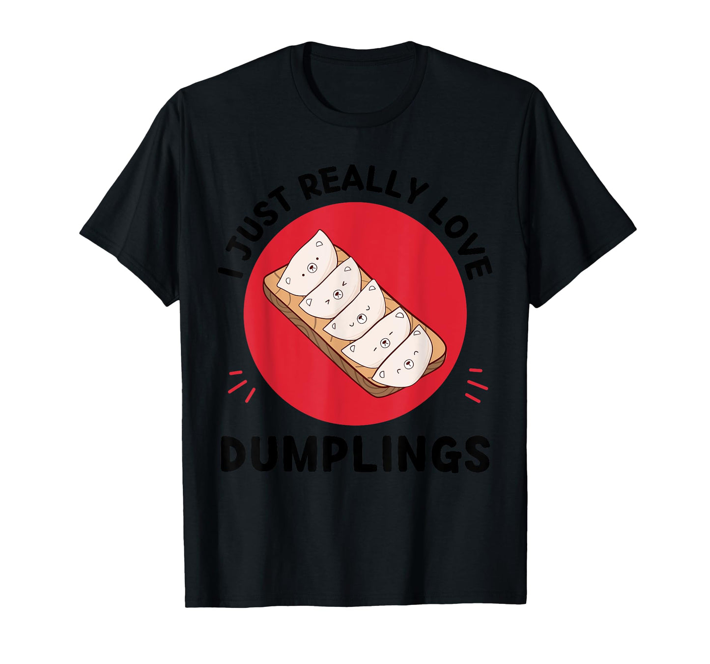 Kawaii Dumplings I Just Really Love Cute Dumplings Lover T-Shirt