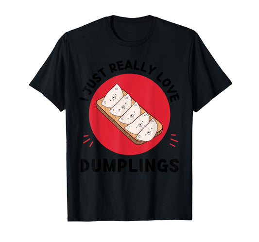 Kawaii Dumplings I Just Really Love Cute Dumplings Lover T-Shirt