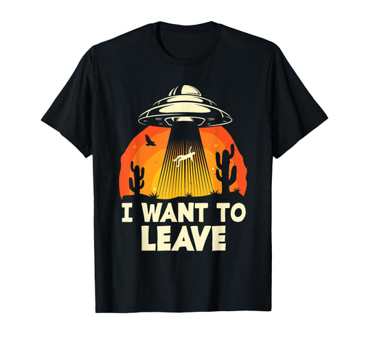 Funny Alien UFO Extraterrestrial I Want To Leave Alien Lover T-Shirt