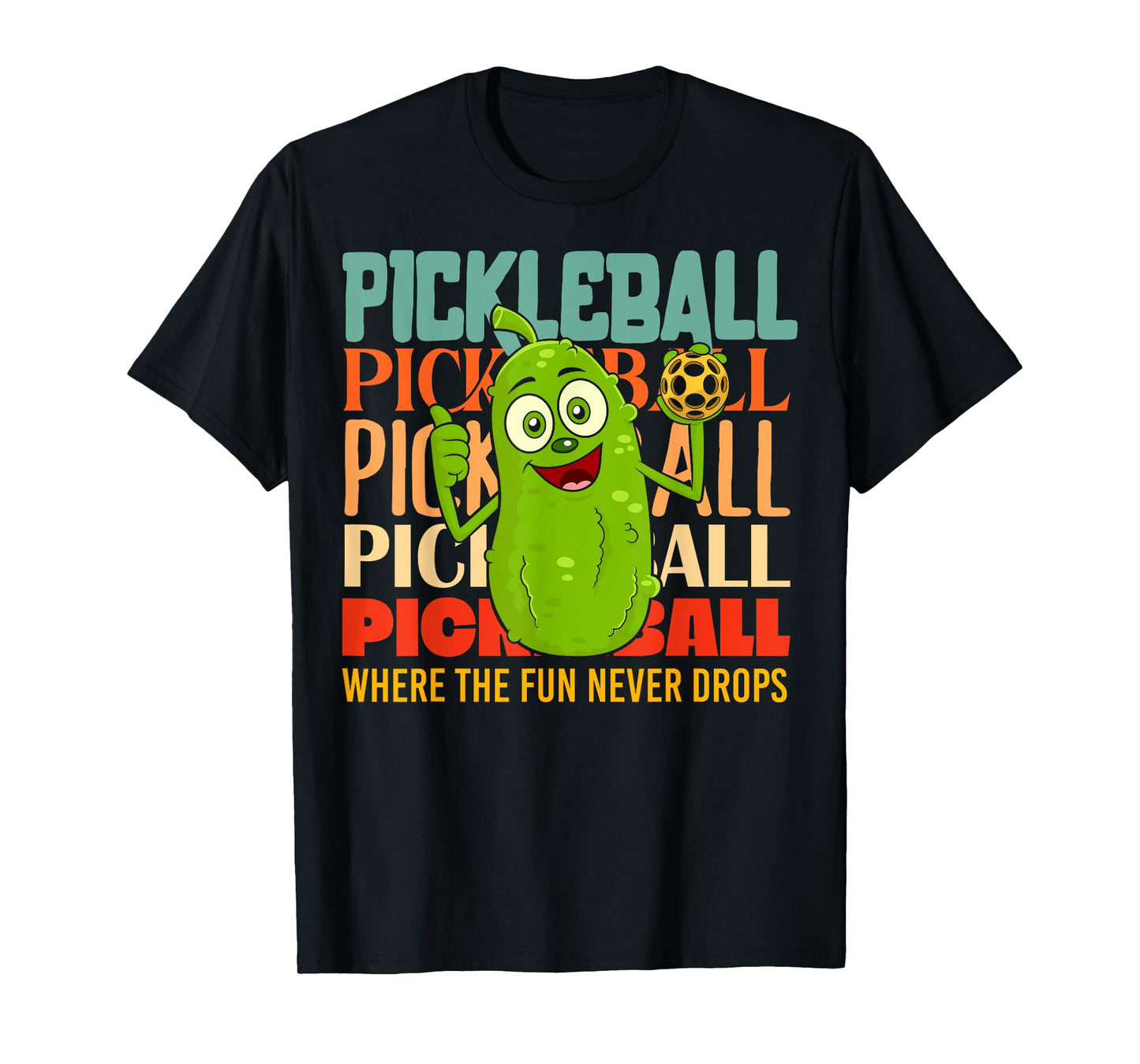 Pickleball - Where the Fun never Drops T-Shirt