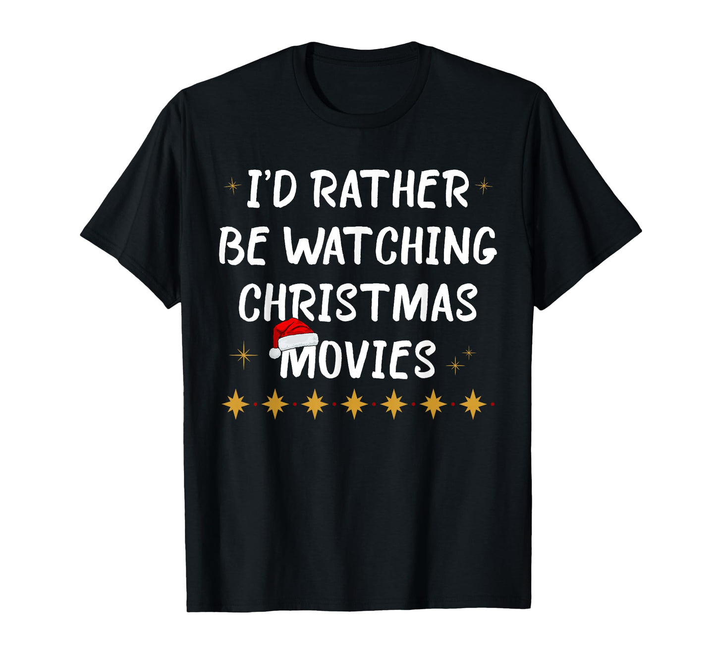 I'd Rather Be Watching Christmas Movies Funny Holiday Quote T-Shirt