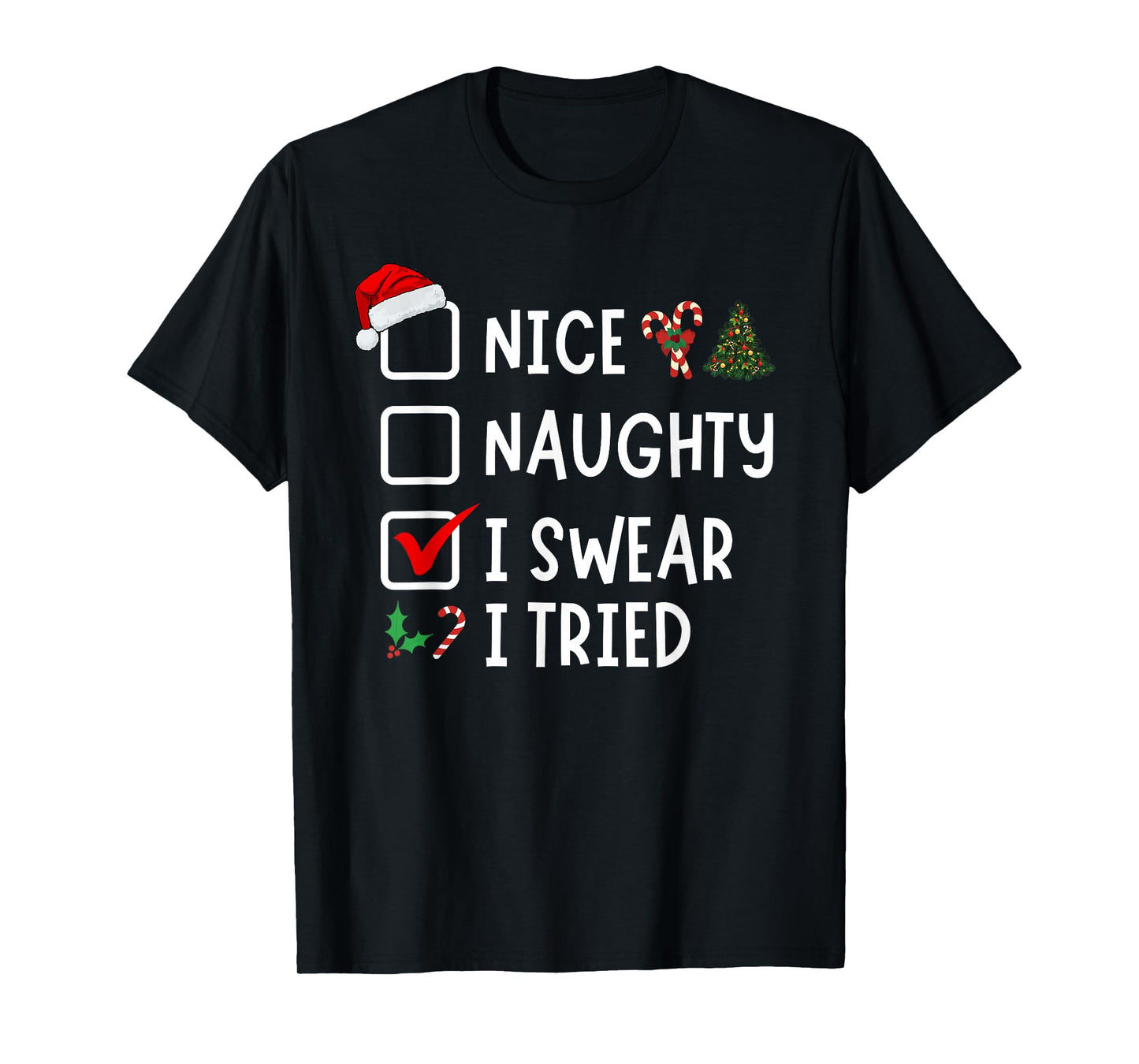 Nice Naughty I Swear I Tried Funny Christmas List Santa T-Shirt