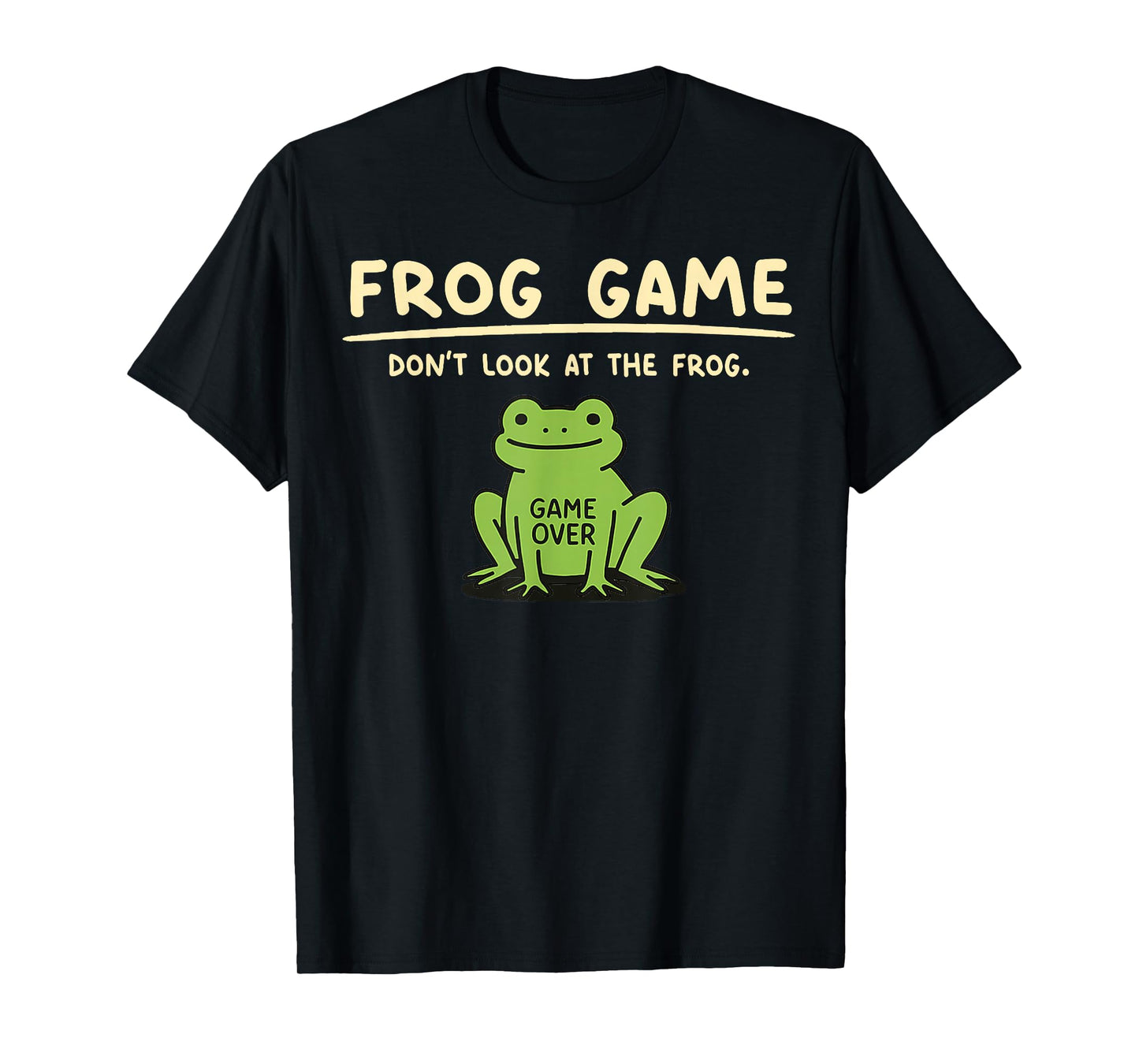 Game Over Don’t Look at The Frog Gifts for Men Women Kid T-Shirt