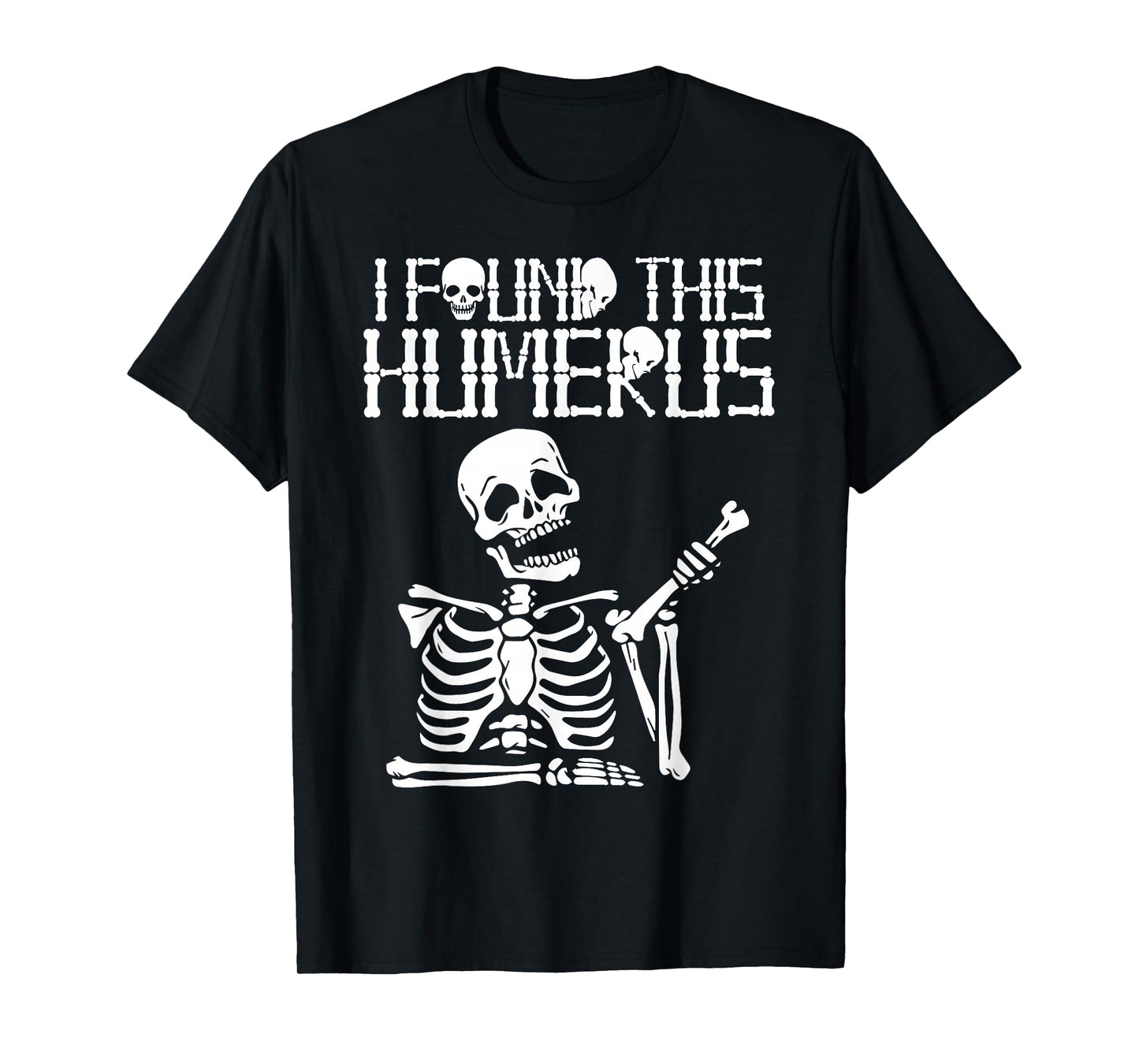 Halloween Skeleton I Found Humerus Funny Costume Matching T-Shirt