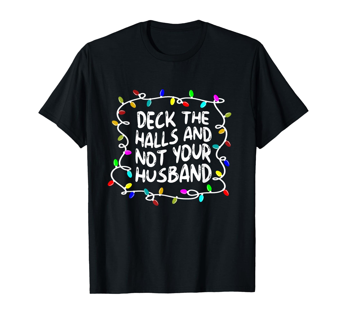 Funny Deck The Halls And Not Your Husband Christmas Light T-Shirt