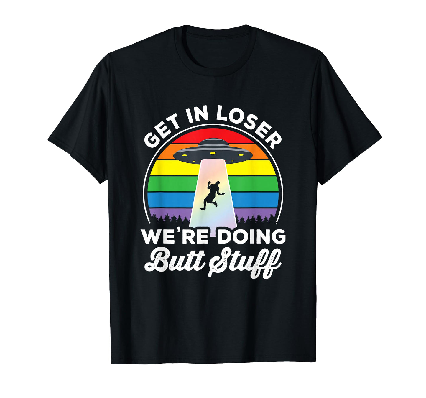 Gay Pride Funny Gay Alien Abduction UFO Rainbow Get in Loser T-Shirt