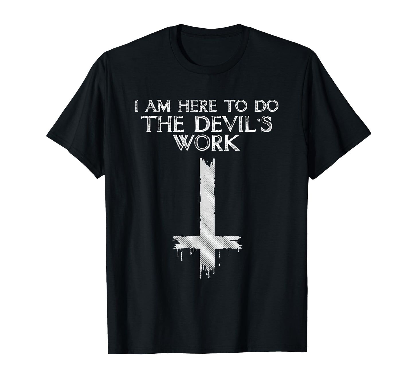 I Am Here to Do The Devil's Work T-Shirt Small