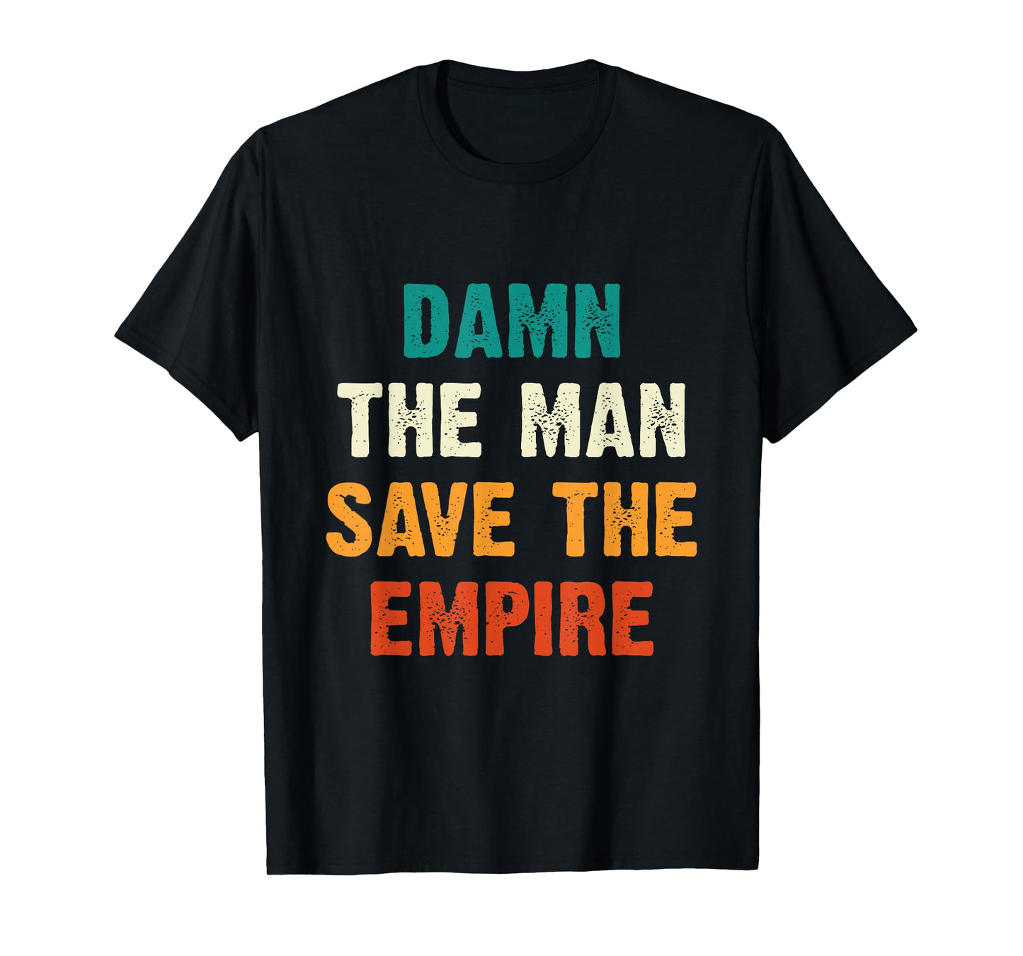 Damn The Man Save The Empire T Shirt T-Shirt