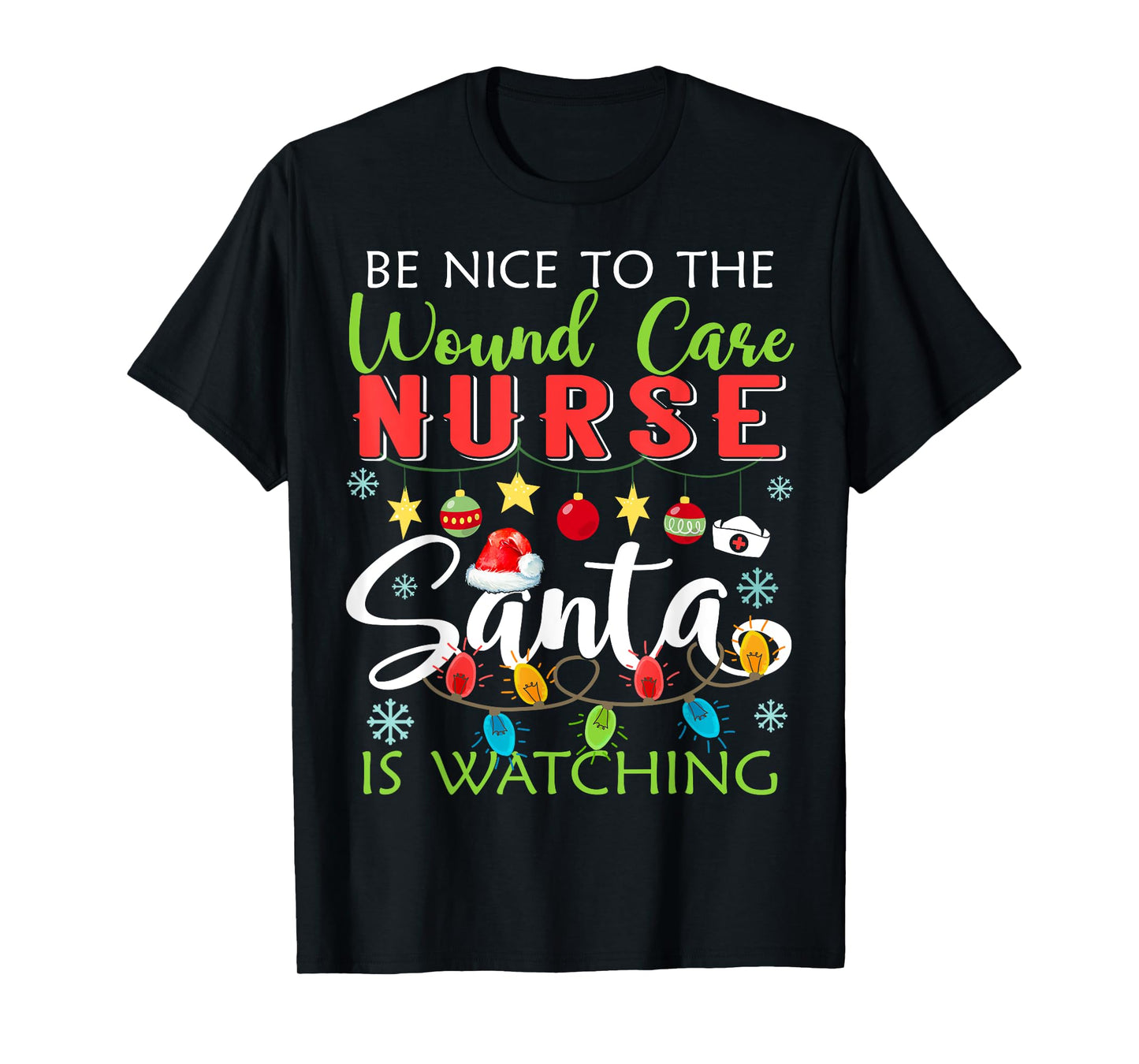 Be Nice To The Wound care Nurse Santa Is Watching Christmas T-Shirt