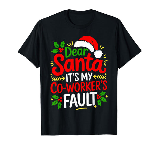 Funny Christmas Office Dear Santa It's My Coworker's Fault T-Shirt