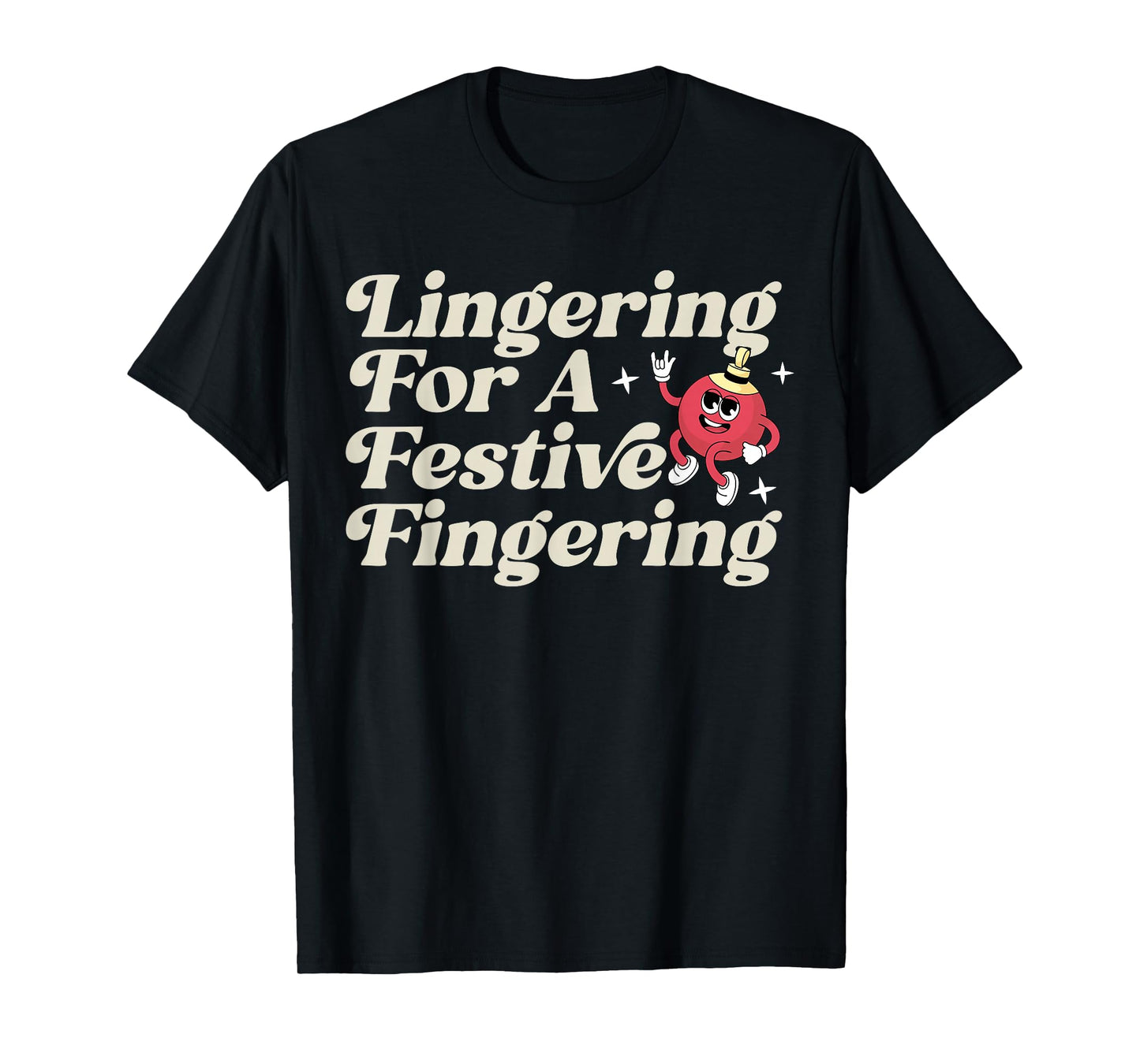 Funny Lingering for a Festive Fingering Adult Humor Xmas T-Shirt