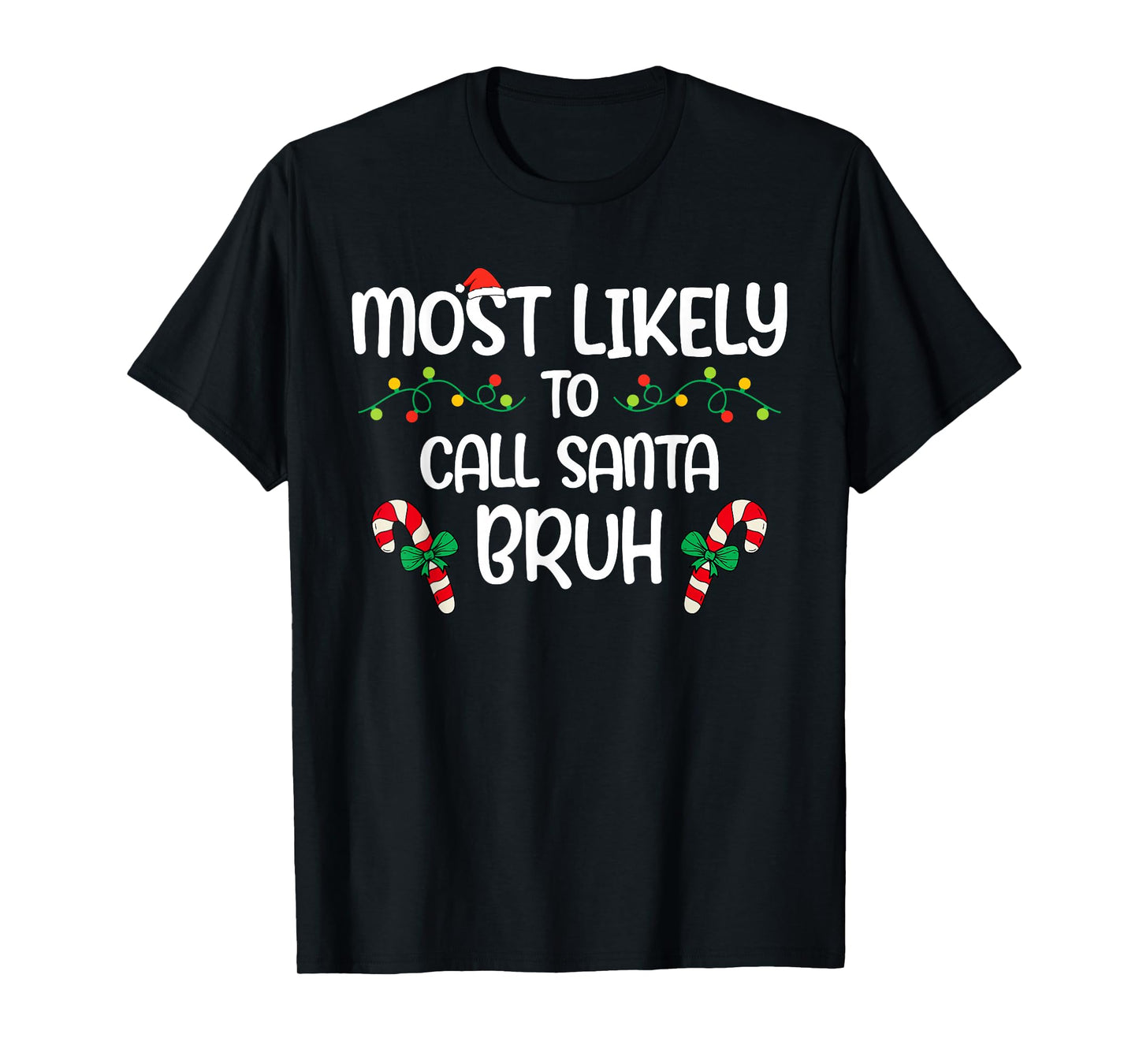 Most Likely Call Santa Bruh Christmas Xmas Family Kids T-Shirt