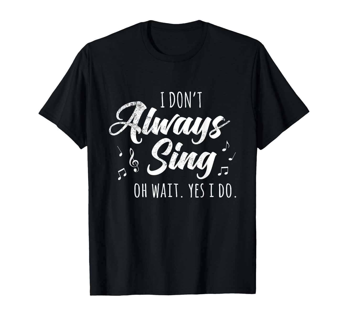 I Don't Always Sing Broadway Musical Theatre Quotes Gift T-Shirt Small