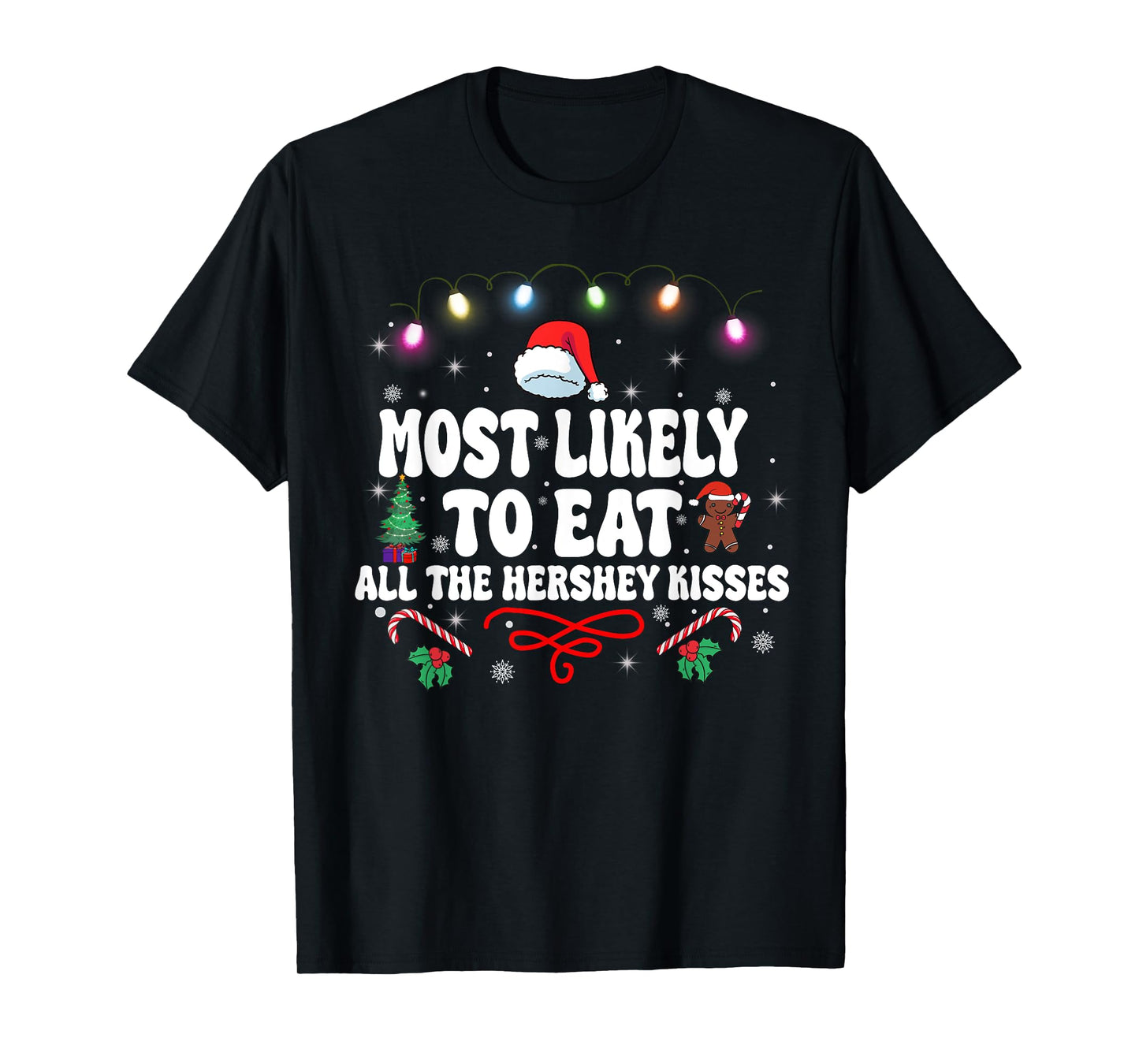 Most Likely To Eat All The Hershey Kisses Christmas T-Shirt