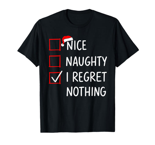 Nice Naughty I Regret Nothing Christmas List Santa Claus T-Shirt