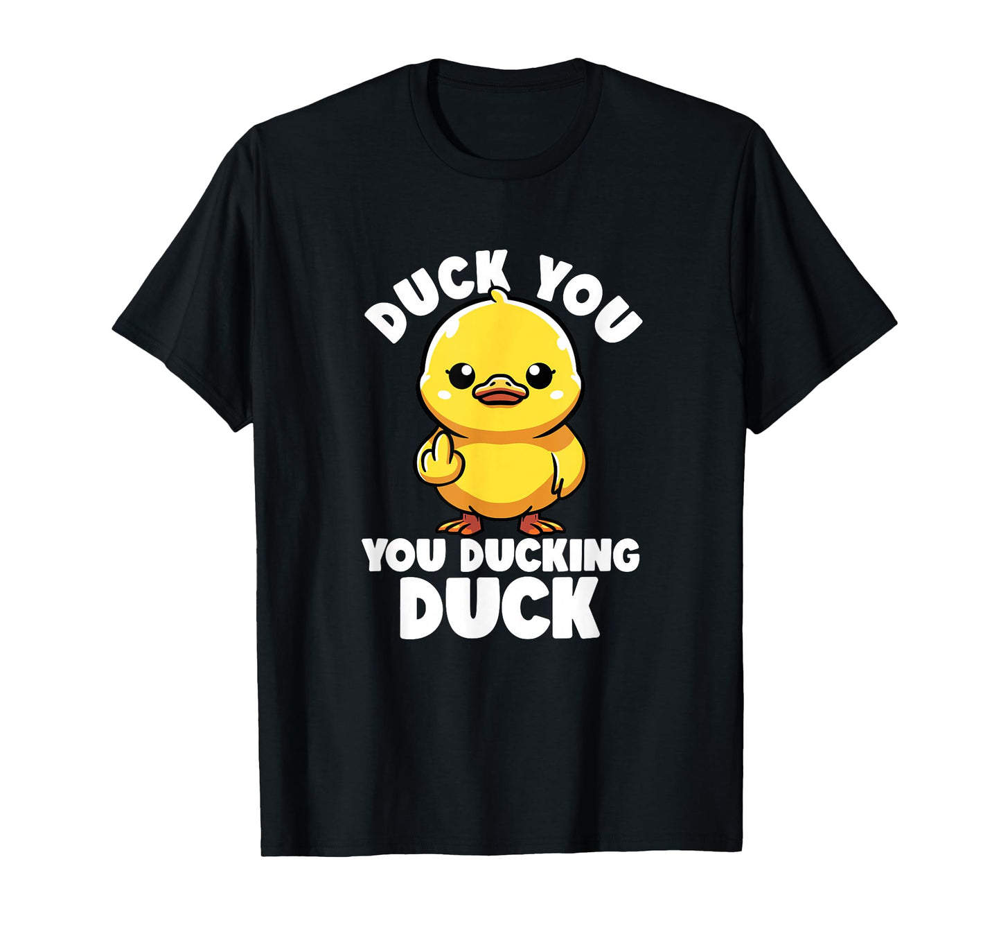 Duck You You Ducking Duck I Love Duck Lover Rude Rubber Duck T-Shirt