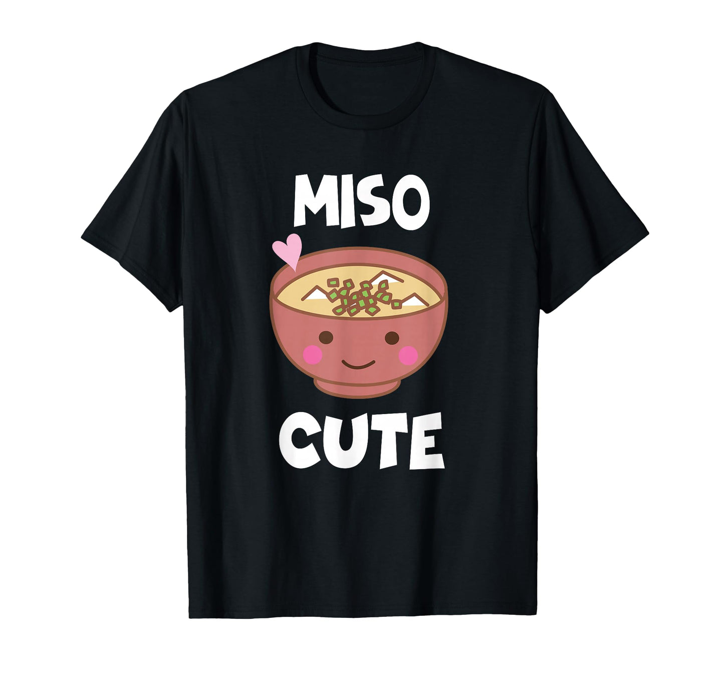 Miso Cute - Sushi, Kawaii, Miso Soup Funny Japanese Anime T-Shirt