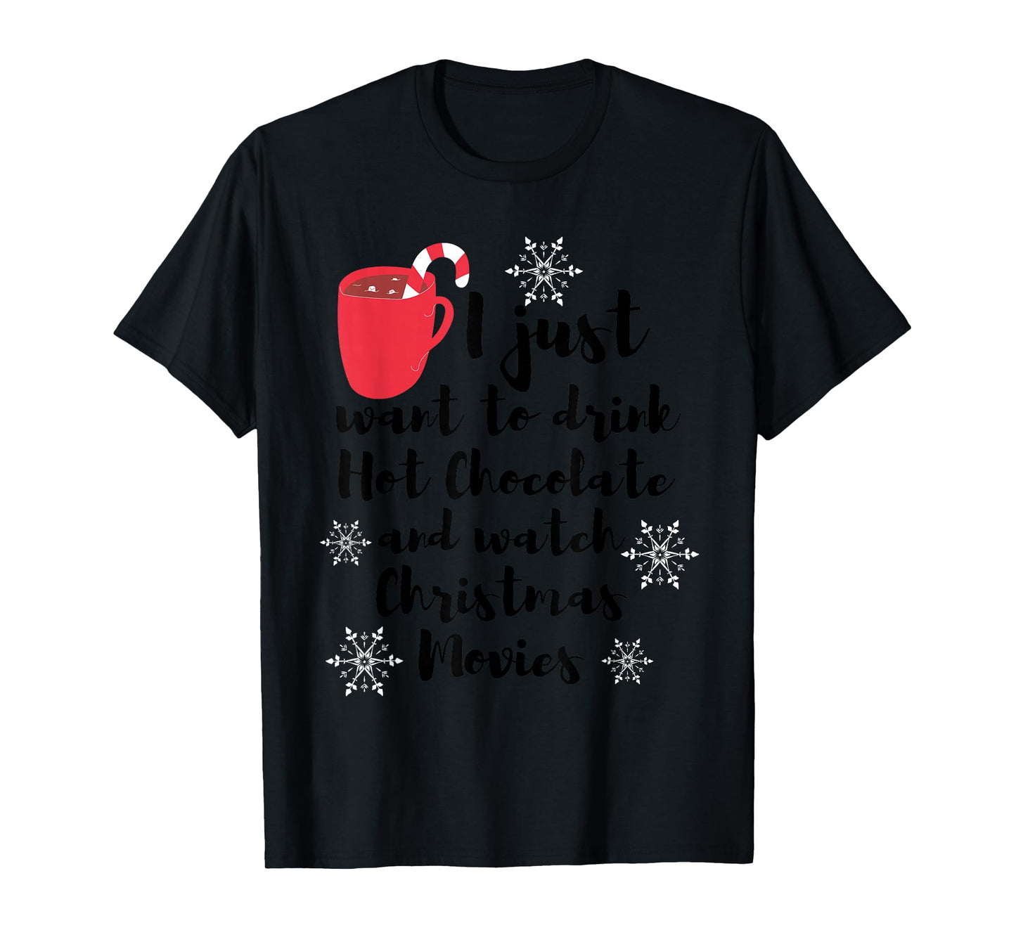 I Just Want To Drink Hot Chocolate Watch Christmas Movies T-Shirt