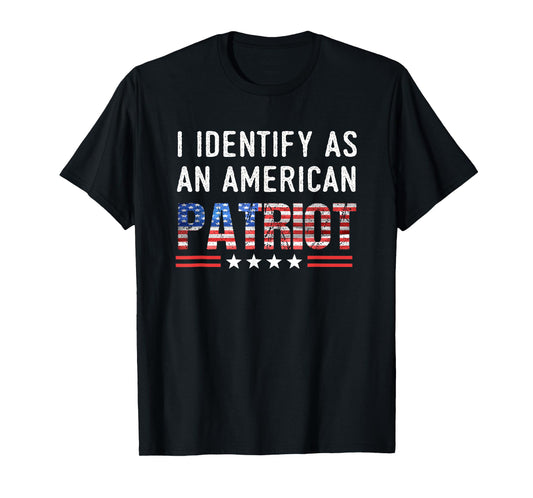 I Identify As An American Patriot - Veterans & Patriotism T-Shirt