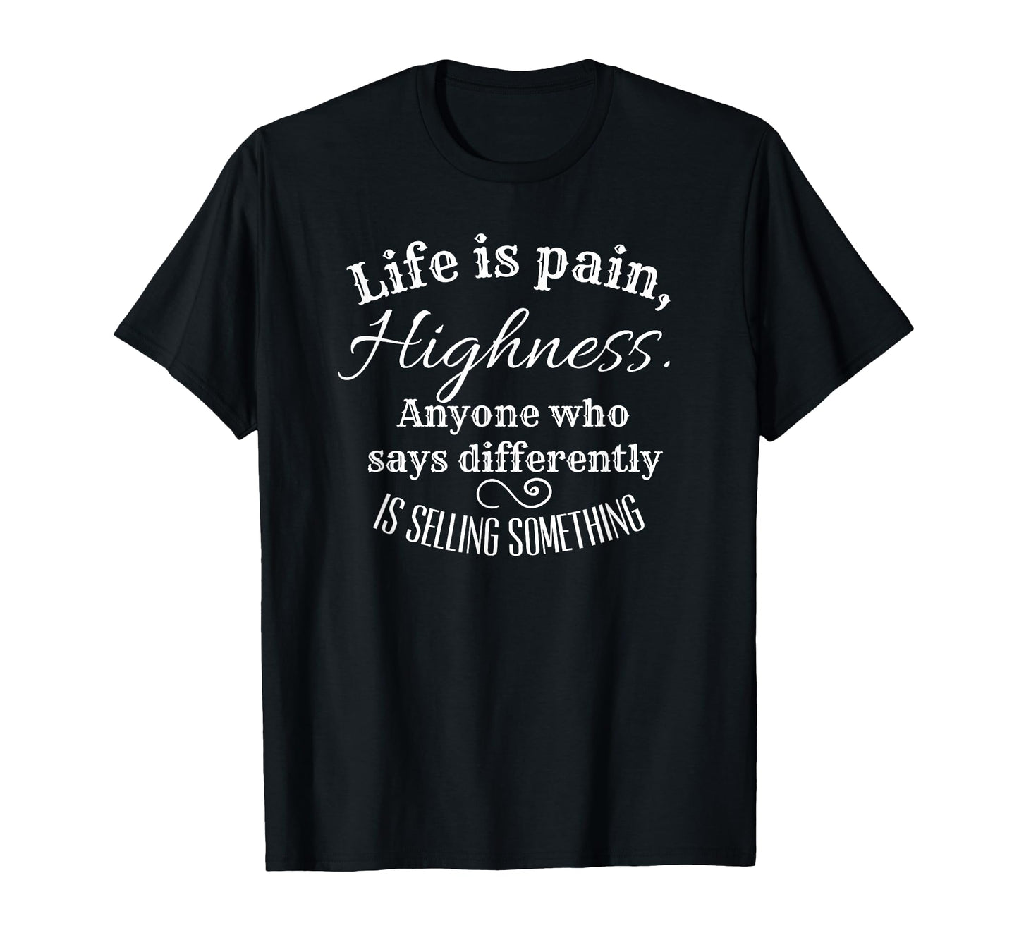 Funny Princess Quote Life is Pain Highness, Bride T-Shirt