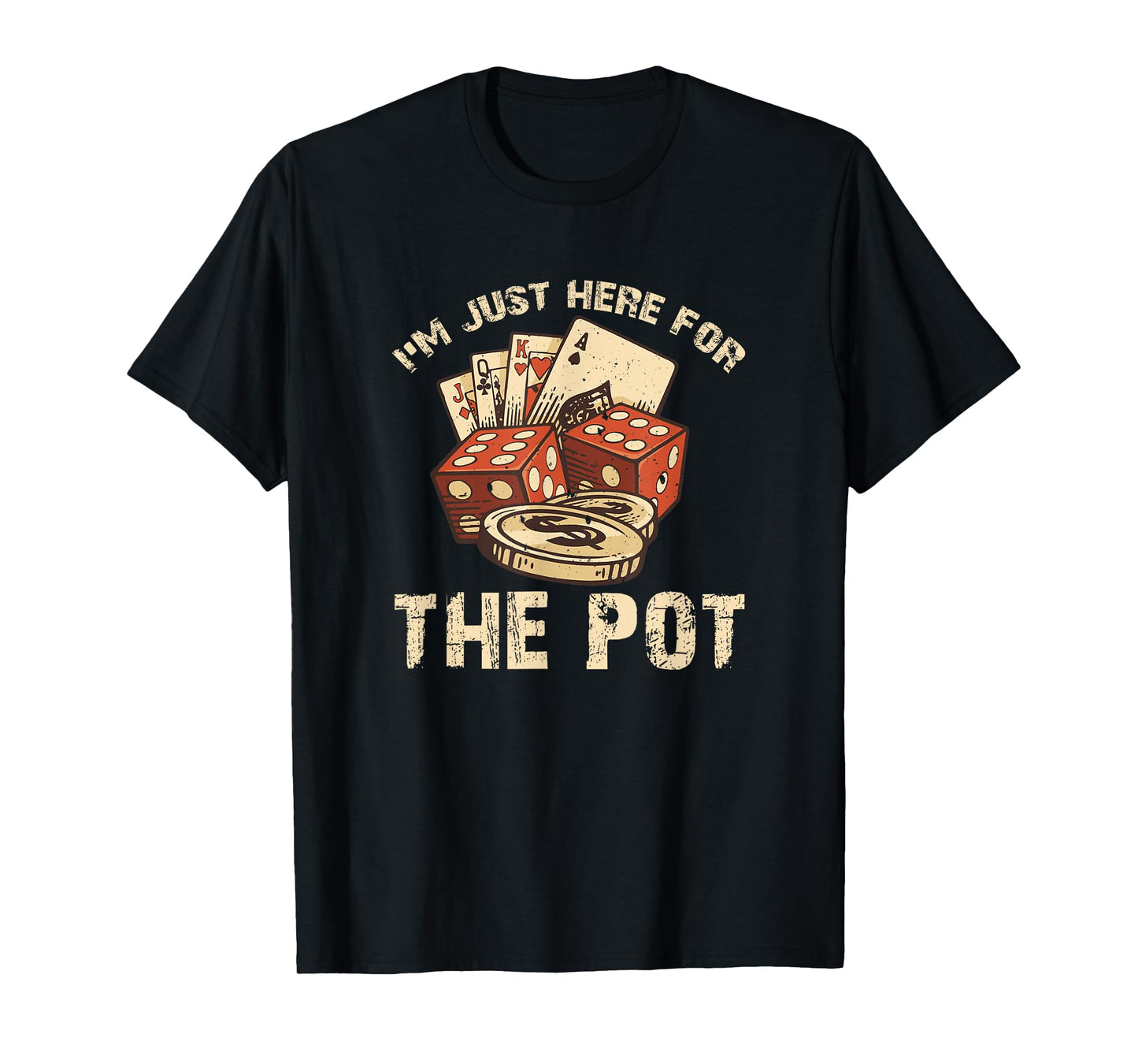 I'm Just Here for the Pot Funny Poker T-Shirt T-Shirt