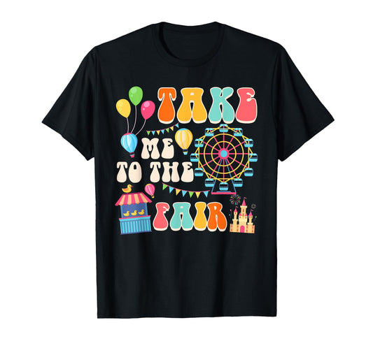 Funny Fair Time County Fair Carnival Takes Me To The Fair T-Shirt