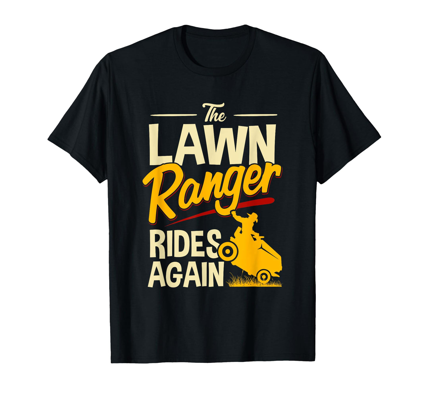 The Lawn Ranger Rides Again - Lawn Tractor Mowing T-Shirt T-Shirt
