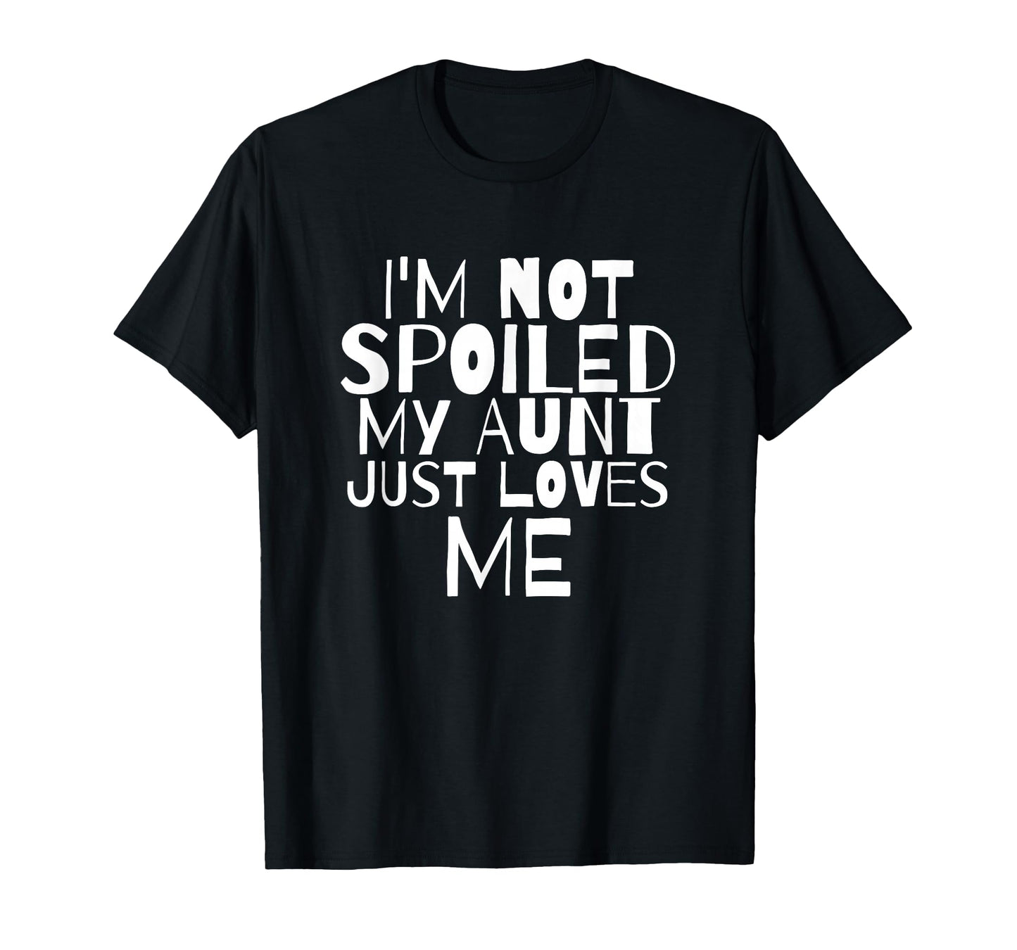 Im Not Spoiled My Aunt Just Loves Me Auntie child T Shirt T-Shirt