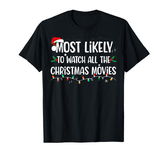 Most Likely To Watch All The Christmas Movies Matching Xmas T-Shirt