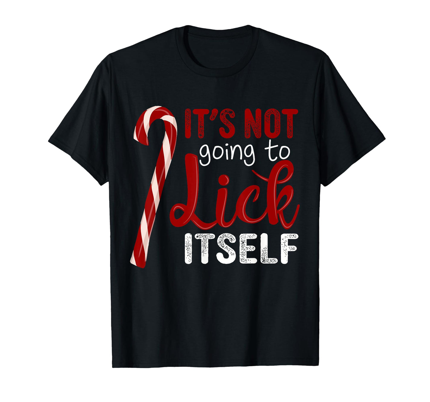It's Not Going To Lick Itself Funny Christmas Candy Cane T-Shirt