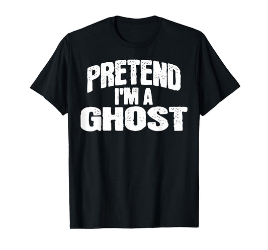 Pretend I'm a Ghost Funny Halloween Costume T-Shirt