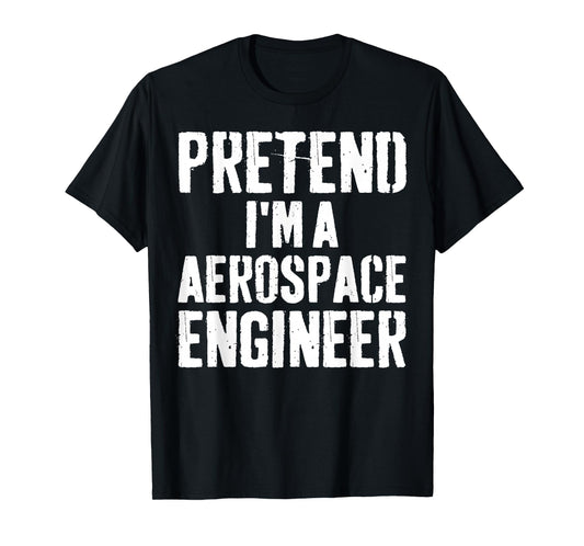 Lazy Easy Halloween Costume Pretend I'm A Aerospace Engineer T-Shirt