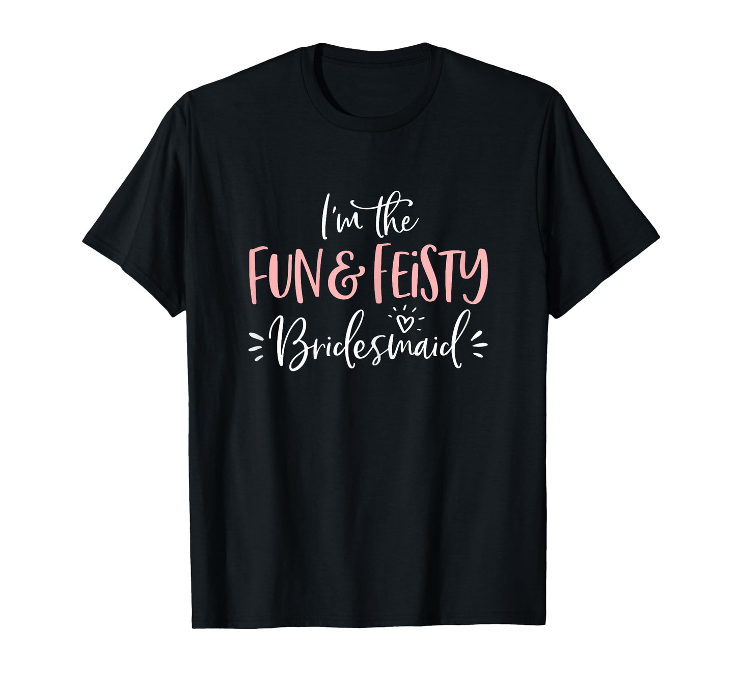 Fun & Feisty Bridesmaid T Shirt Funny Matching Bachelorette T-Shirt