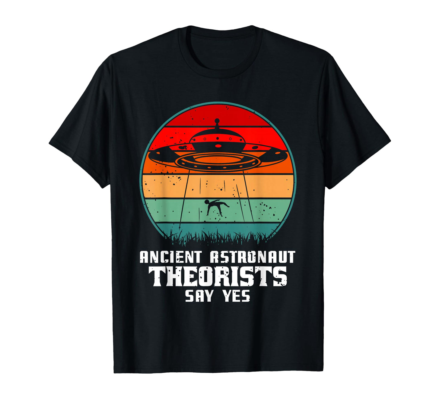 Ancient Astronaut Theorists Say Yes Alien Alien UFO T-Shirt