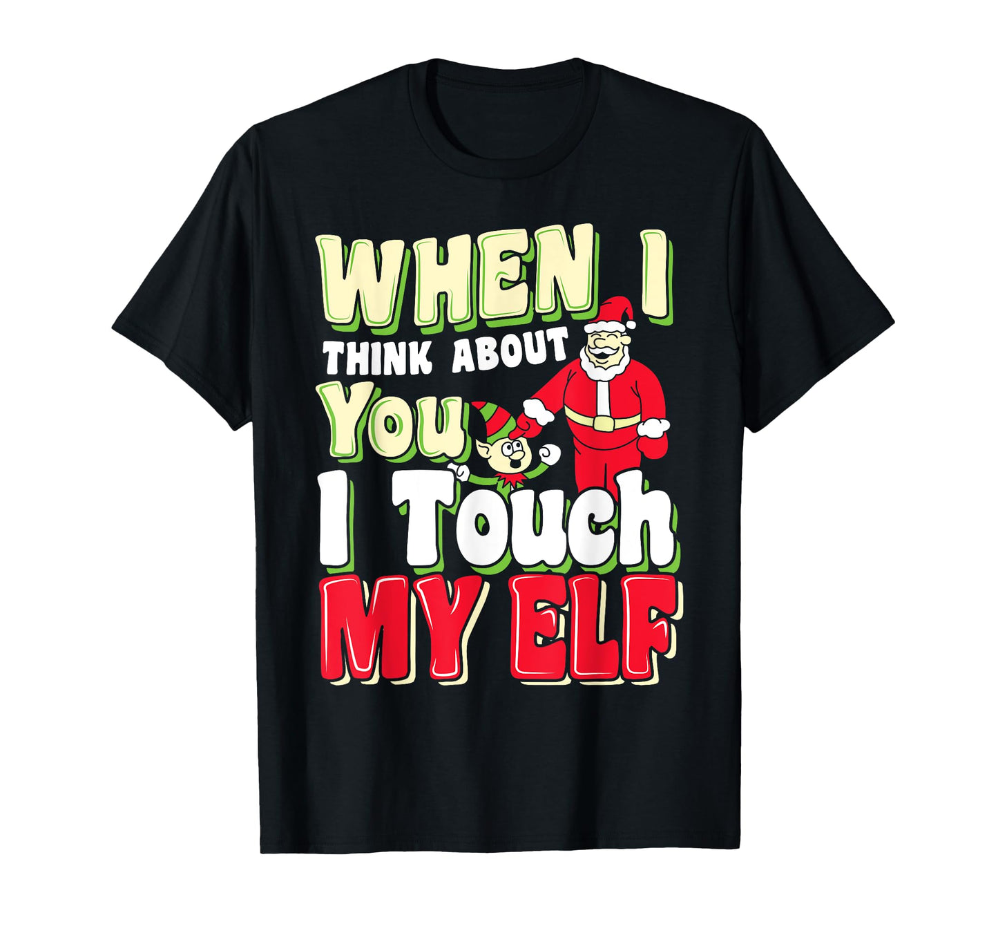 When I Think About You I Touch My Elf - Christmas Shirts