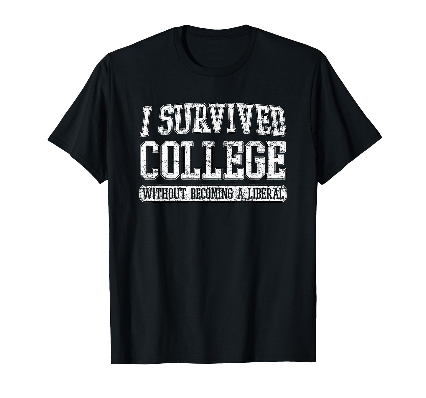 I Survived College without Becoming a Liberal Funny Gift T-Shirt